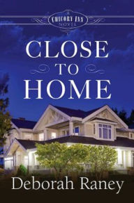 Title: Close to Home: A Chicory Inn Novel - Book 4, Author: Deborah Raney