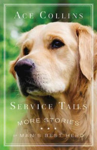 Title: Service Tails: More Stories of Man's Best Hero, Author: Ace Collins