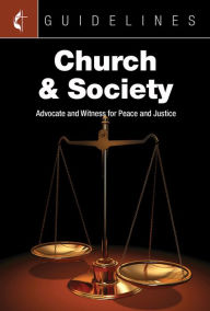 Title: Guidelines Church & Society: Advocate and Witness for Peace and Justice, Author: General Board Of Church and Society