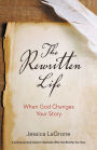 The Rewritten Life: When God Changes Your Story