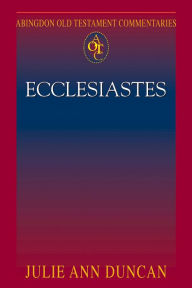 Title: Ecclesiastes: Abingdon Old Testament Commentaries, Author: Julie Ann Duncan