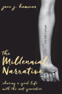 The Millennial Narrative: Sharing a Good Life with the Next Generation