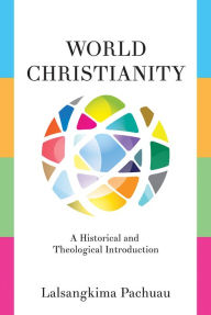 Title: World Christianity: A Historical and Theological Introduction, Author: Lalsangkima Pachuau