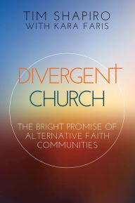 Title: Divergent Church: The Bright Promise of Alternative Faith Communities, Author: Tim Shapiro