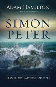 Title: Simon Peter: Flawed but Faithful Disciple, Author: Adam Hamilton