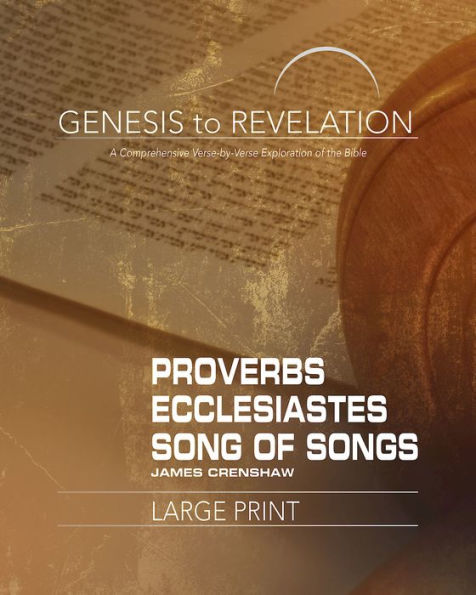 Genesis to Revelation: Proverbs, Ecclesiastes, Song of Songs Participant Book: A Comprehensive Verse-By-Verse Exploration of the Bible