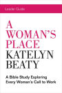 A Woman's Place Leader Guide: A Bible Study Exploring Every Woman's Call to Work