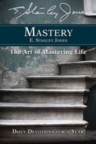 Title: Mastery: Daily Devotions for a Year, Author: E Stanley Jones