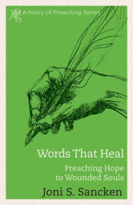 Title: Words That Heal: Preaching Hope to Wounded Souls, Author: Joni Sancken