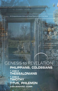 Title: Genesis to Revelation: Philippians, Colossians, 1-2 Thessalonians Participant Book: A Comprehensive Verse-by-Verse Exploration of the Bible, Author: Abingdon Press