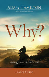 Title: Why? Leader Guide: Making Sense of God's Will, Author: Adam Hamilton