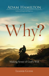 Title: Why? Leader Guide: Making Sense of God's Will, Author: Adam Hamilton