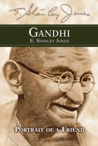 Title: Gandhi: Portrait of a Friend, Author: E. Stanley Jones