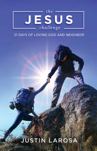 Title: The Jesus Challenge: 21 Days of Loving God and Neighbor, Author: Justin James LaRosa