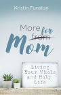 More for Mom: Living Your Whole and Holy Life