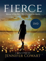 Title: Fierce - Women's Bible Study Video Content: Women of the Bible Who Changed the World, Author: Jennifer Cowart