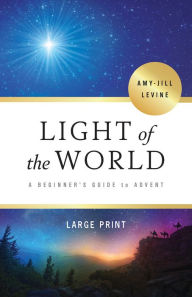Title: Light of the World: A Beginner's Guide to Advent, Author: Amy-Jill Levine