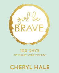 Ebooks to download Girl Be Brave: 100 Days to Chart Your Course ePub PDB (English Edition) 9781501885402 by Cheryl Hale