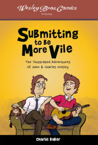 Submitting to Be More Vile: The Illustrated Adventures of John & Charles Wesley