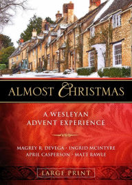 Title: Almost Christmas: A Wesleyan Advent Experience, Author: Magrey Devega