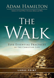 Title: The Walk: Five Essential Practices of the Christian Life, Author: Adam Hamilton