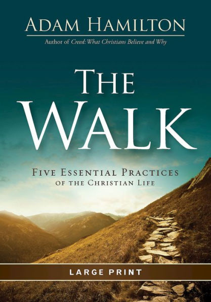 The Walk: Five Essential Practices of the Christian Life