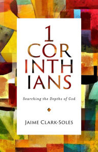 Title: First Corinthians: Searching the Depths of God, Author: Jaime Clark-Soles