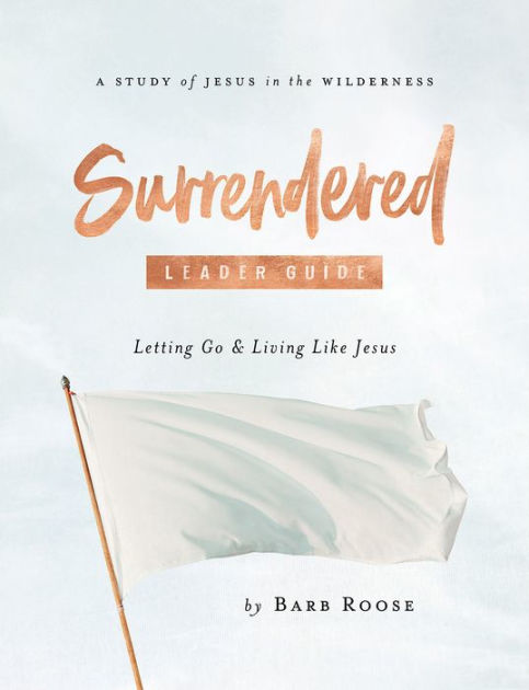Surrendered Women S Bible Study Leader Guide Letting Go And