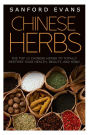 Chinese Herbs: The Top 12 Chinese Herbs To Totally Restore Your Health, Beauty And Mind