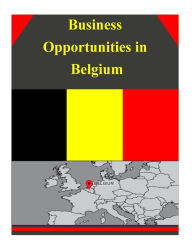 Title: Business Opportunities in Belgium, Author: U S Department of Commerce