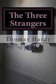 Title: The Three Strangers: (Thomas Hardy Classics Collection), Author: Thomas Hardy