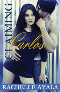 Title: Claiming Carlos, Author: Rachelle Ayala