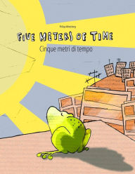 Title: Five Meters of Time/Cinque metri di tempo: Children's Picture Book English-Italian (Dual Language/Bilingual Edition), Author: Christina Riesenweber