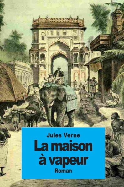 La maison ï¿½ vapeur: Voyage ï¿½ travers l'Inde septentrionale