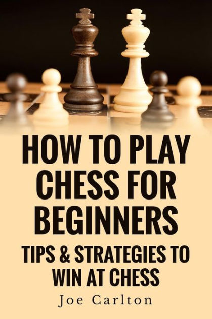 How To Play Chess Like A PRO For Beginners: A Complete Step By Step  Illustrative Guide On How To Play The Chess, Understand The Rules And Win