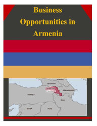 Title: Business Opportunities in Armenia, Author: U S Department of Commerce