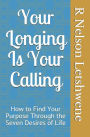 Your Longing Is Your Calling: How to find your purpose through the seven desires of life