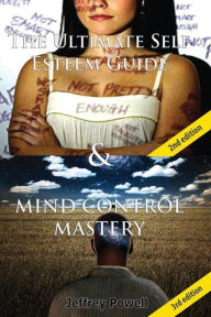 Title: The Ultimate Self Esteem Guide & Mind Control Mastery, Author: Jeffrey Powell
