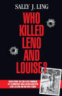 Who Killed Leno and Louise?: Based upon the Cold Case Murders of Flamboyant Boca Raton Sculptor Leno Lazzari and his Wife Louise.