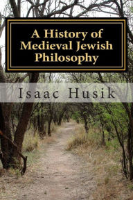 Title: A History of Medieval Jewish Philosophy, Author: Isaac Husik