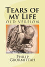 Tears of my Life: ...tears arise from the heart and outflow through the eyes; the truest expression of unspeakable grief from a broken heart, a heart that needs a firm consolation to let go.