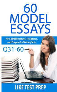Title: 60 Model Essays Q31-60: 120 Model Essay 30 Day Pack 2, Author: Like Test Prep