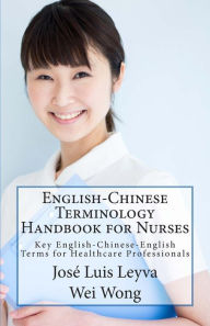 Title: English-Chinese Terminology Handbook for Nurses: Key English-Chinese-English Terms for Healthcare Professionals, Author: Jose Luis Leyva