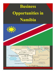 Title: Business Opportunities in Namibia, Author: U S Department of Commerce