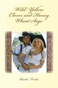 Title: Wild Yellow Clover and Honey Wheat Sage: (Macey's Story), Author: Paula Freda