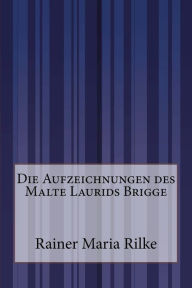 Title: Die Aufzeichnungen des Malte Laurids Brigge, Author: Rainer Maria Rilke