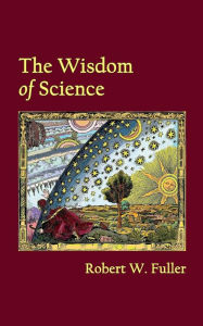 Title: The Wisdom of Science, Author: Robert W. Fuller