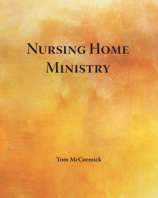 nursing-home-ministry-by-tom-mccormick-paperback-barnes-noble