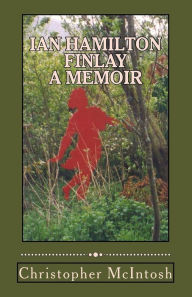 Title: Ian Hamilton Finlay - A Memoir, Author: Christopher McIntosh