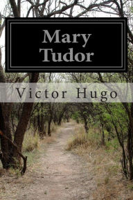 Title: Mary Tudor, Author: Victor Hugo
